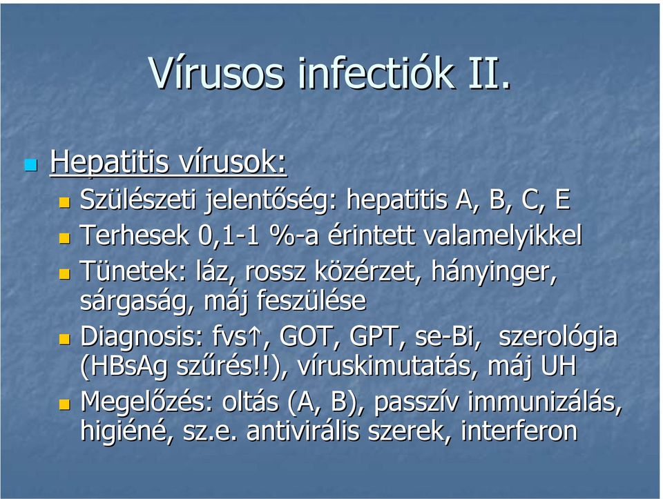 valamelyikkel Tünetek: láz, rossz közérzet, hányinger, sárgaság, máj feszülése Diagnosis: fvs,, GOT,