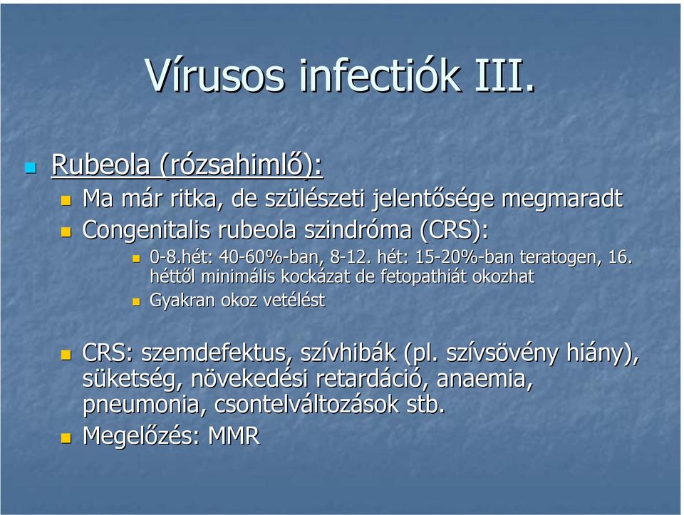 (CRS): 0-8.hét: 40-60% 60%-ban, 8-12. 8 hét: 15-20% 20%-ban teratogen,, 16.