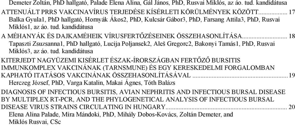 .. 18 Tapaszti Zsuzsanna1, PhD hallgató, Lucija Poljansek2, Aleš Gregorc2, Bakonyi Tamás1, PhD, Rusvai Miklós3, az áo. tud.