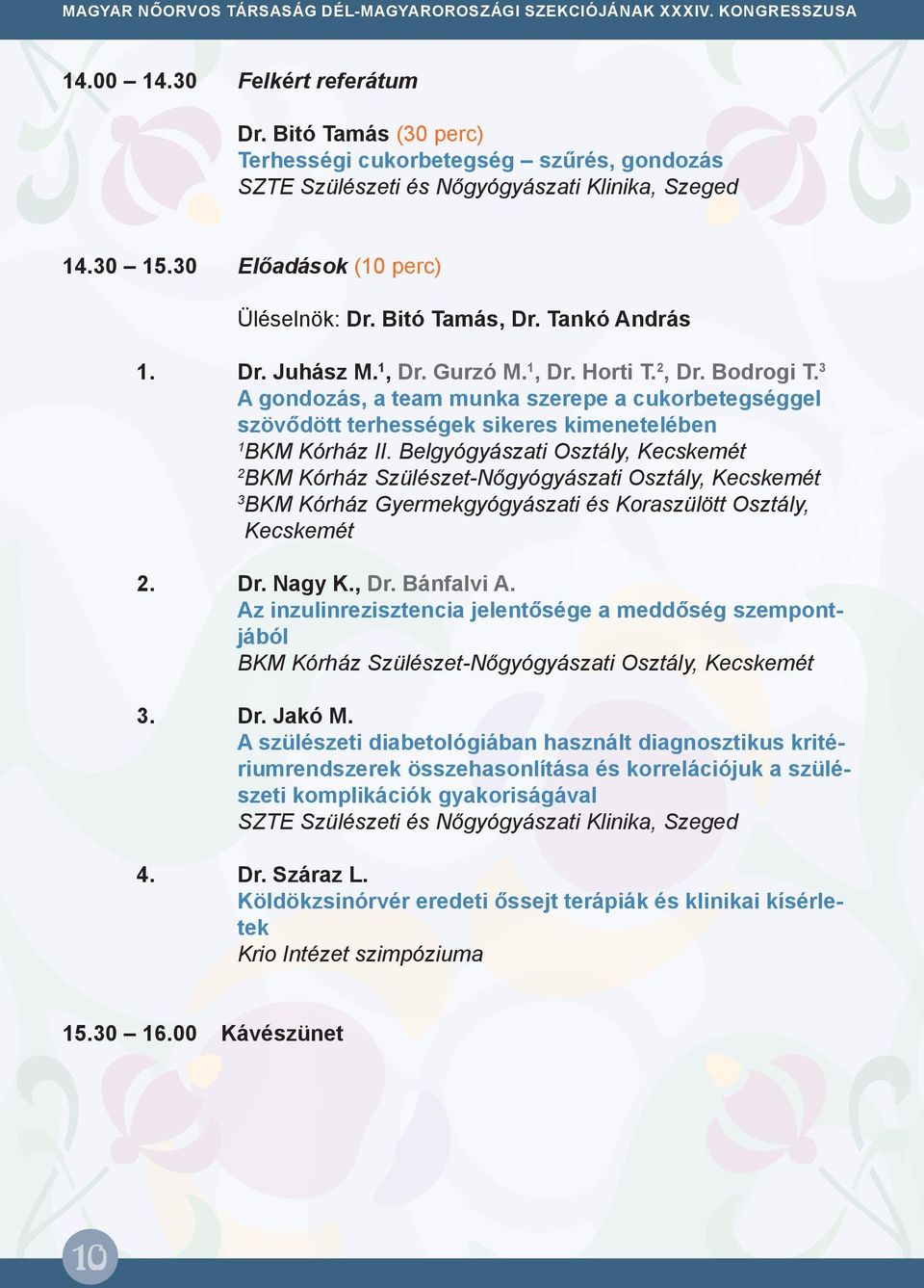 3 A gondozás, a team munka szerepe a cukorbetegséggel szövődött terhességek sikeres kimenetelében 1 BKM Kórház II.