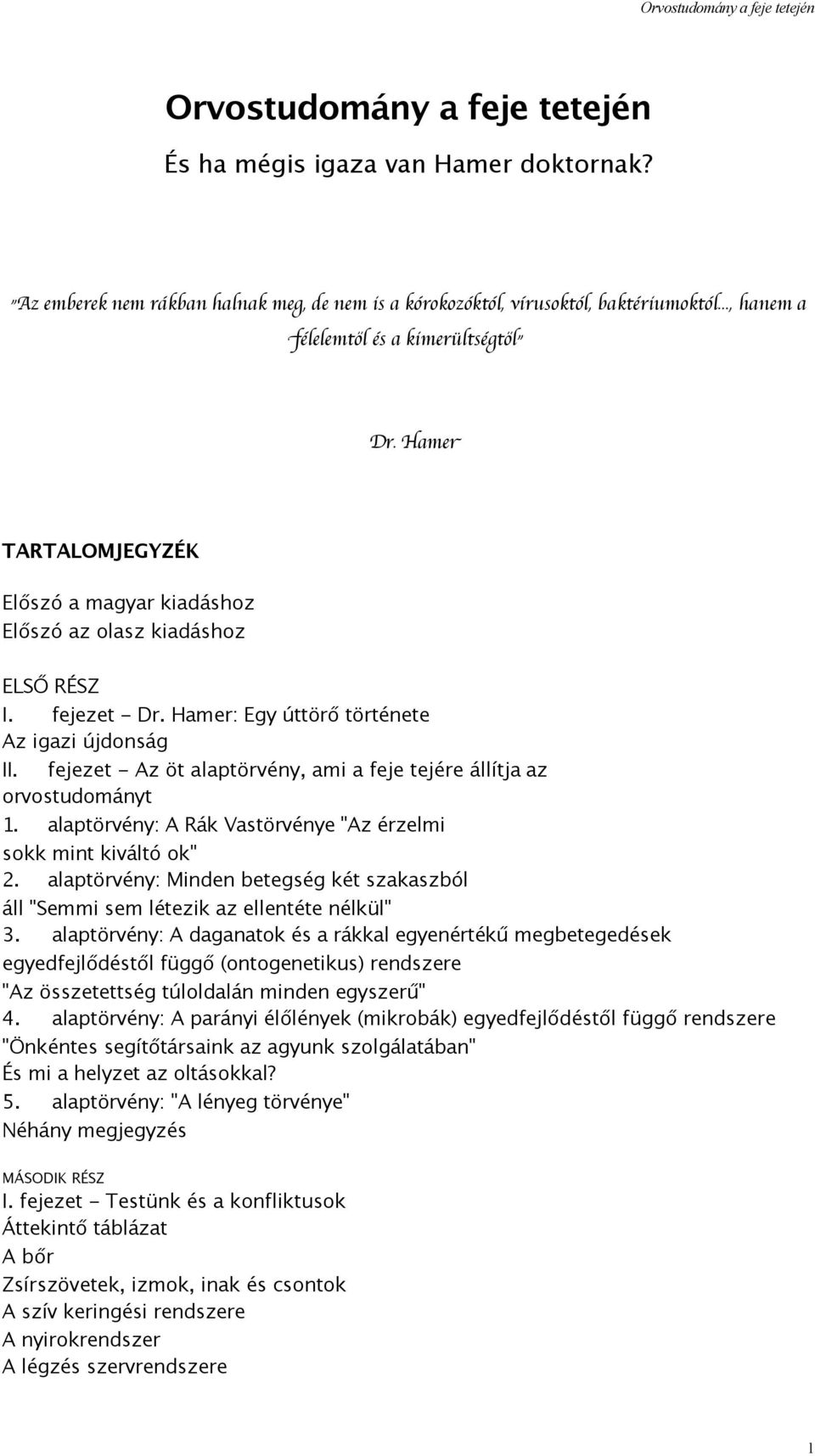 fejezet - Az öt alaptörvény, ami a feje tejére állítja az orvostudományt 1. alaptörvény: A Rák Vastörvénye "Az érzelmi sokk mint kiváltó ok" 2.