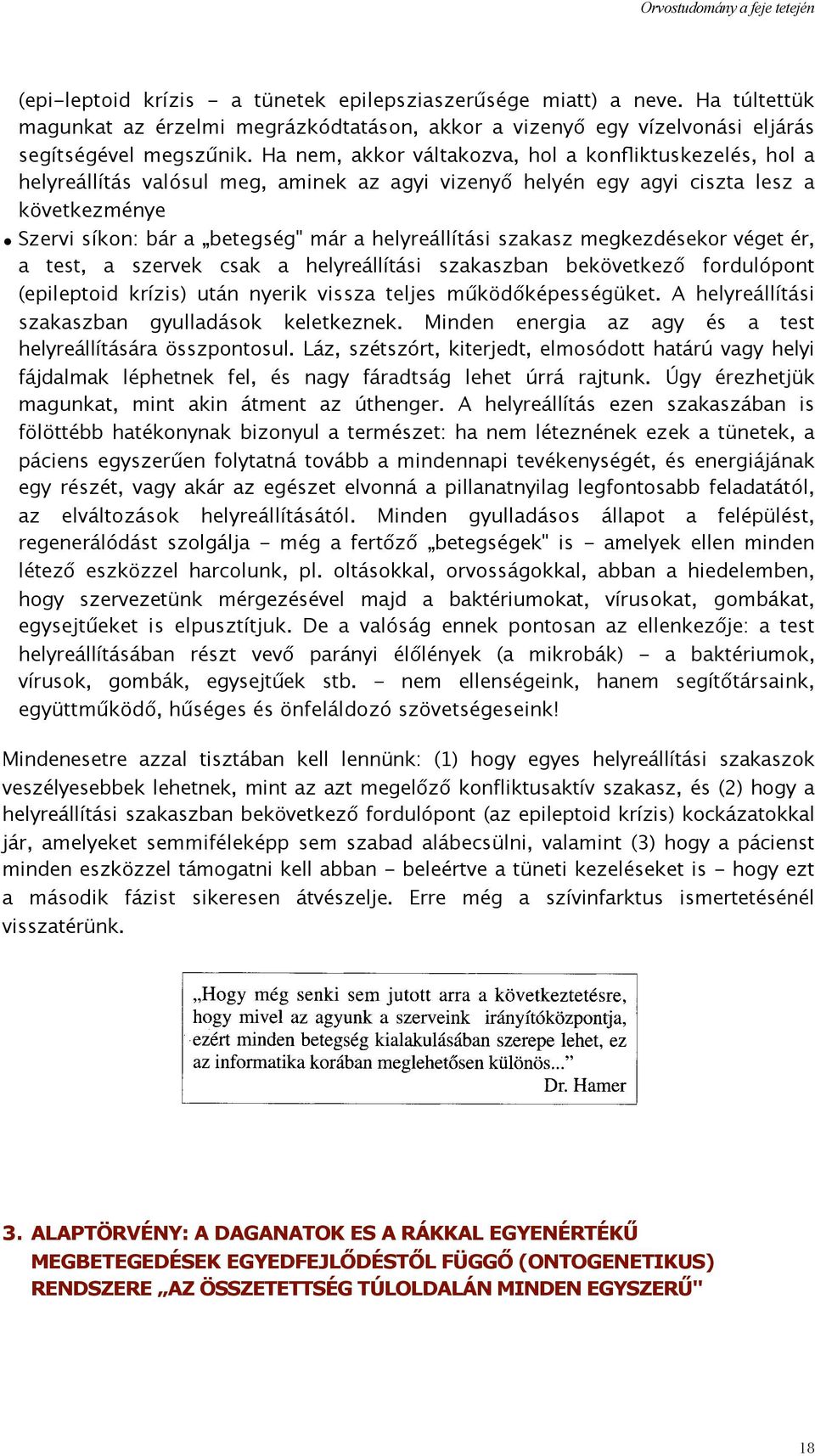helyreállítási szakasz megkezdésekor véget ér, a test, a szervek csak a helyreállítási szakaszban bekövetkező fordulópont (epileptoid krízis) után nyerik vissza teljes működőképességüket.