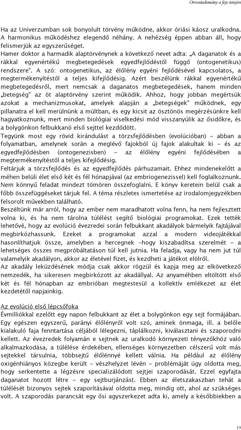 A szó: ontogenetikus, az élőlény egyéni fejlődésével kapcsolatos, a megtermékenyítéstől a teljes kifejlődésig.