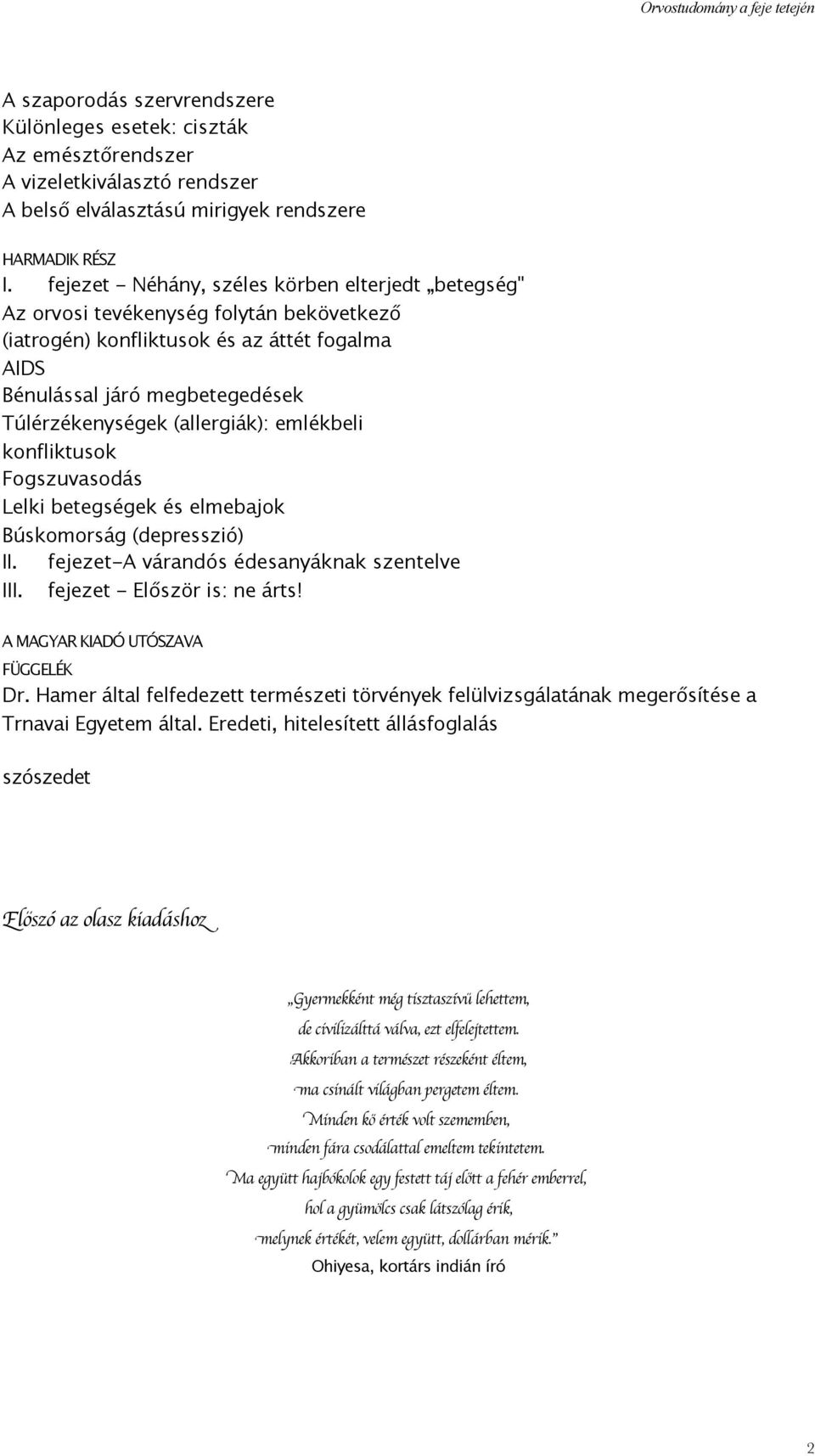 (allergiák): emlékbeli konfliktusok Fogszuvasodás Lelki betegségek és elmebajok Búskomorság (depresszió) II. fejezet-a várandós édesanyáknak szentelve III. fejezet - Először is: ne árts!