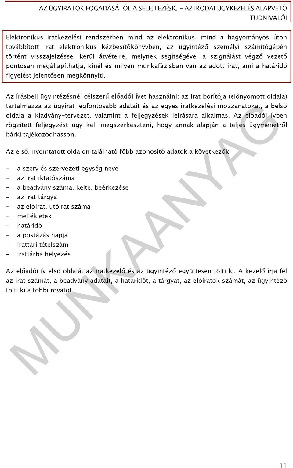 Az írásbeli ügyintézésnél célszerű előadói ívet használni: az irat borítója (előnyomott oldala) tartalmazza az ügyirat legfontosabb adatait és az egyes iratkezelési mozzanatokat, a belső oldala a