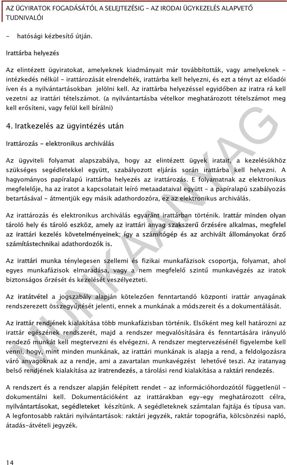 előadói íven és a nyilvántartásokban jelölni kell. Az irattárba helyezéssel egyidőben az iratra rá kell vezetni az irattári tételszámot.