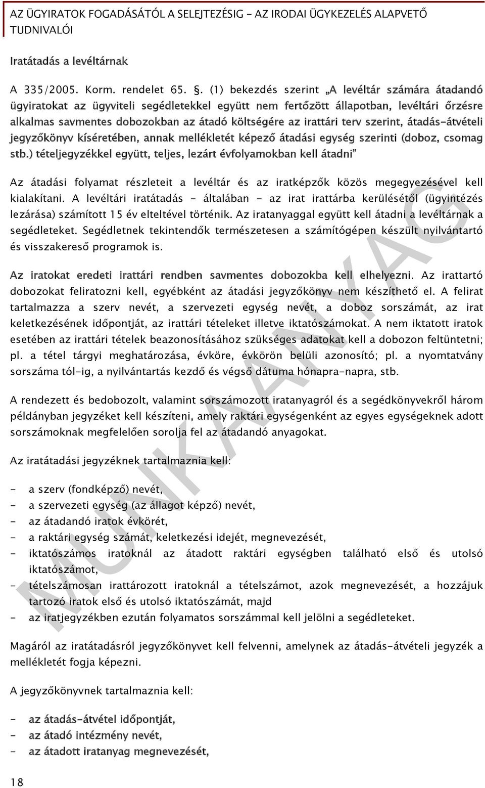 irattári terv szerint, átadás-átvételi jegyzőkönyv kíséretében, annak mellékletét képező átadási egység szerinti (doboz, csomag stb.