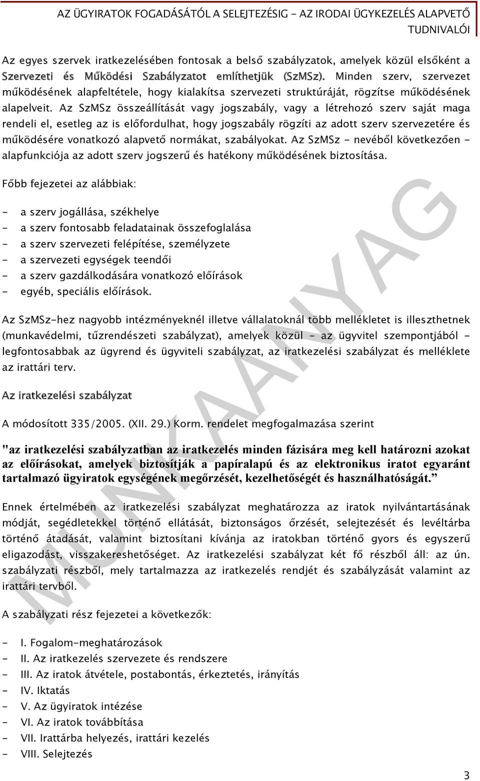 Az SzMSz összeállítását vagy jogszabály, vagy a létrehozó szerv saját maga rendeli el, esetleg az is előfordulhat, hogy jogszabály rögzíti az adott szerv szervezetére és működésére vonatkozó alapvető