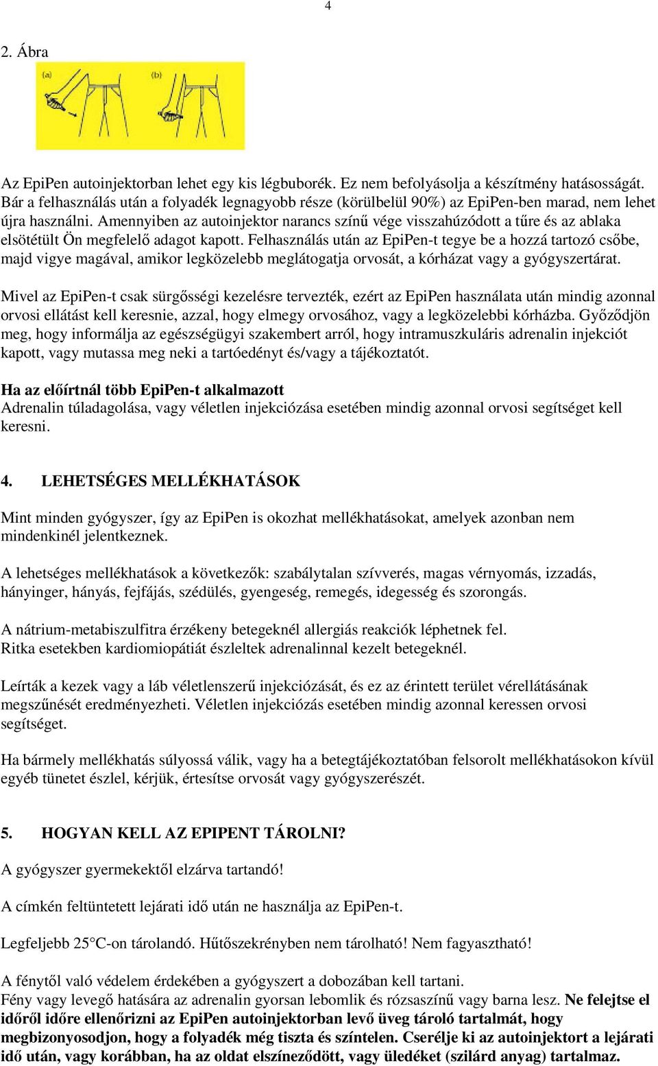 Amennyiben az autoinjektor narancs színű vége visszahúzódott a tűre és az ablaka elsötétült Ön megfelelő adagot kapott.
