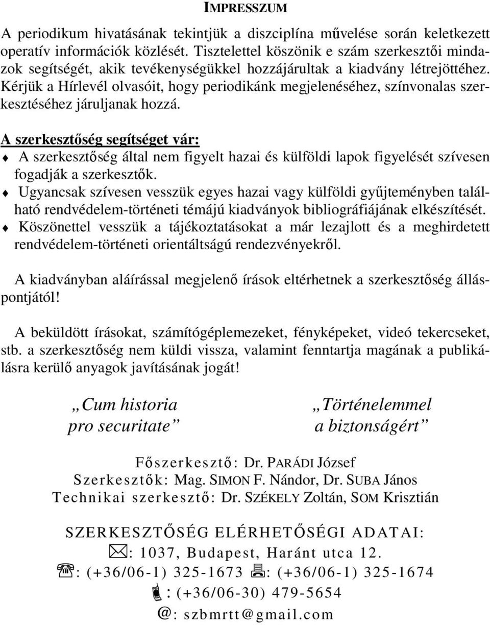 Kérjük a Hírlevél olvasóit, hogy periodikánk megjelenéséhez, színvonalas szerkesztéséhez járuljanak hozzá.