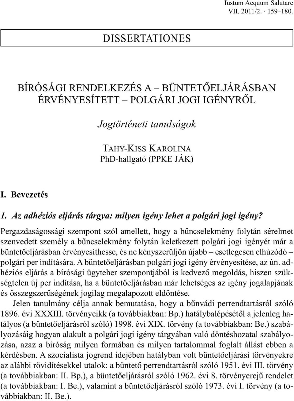 Pergazdaságossági szempont szól amellett, hogy a bûncselekmény folytán sérelmet szenvedett személy a bûncselekmény folytán keletkezett polgári jogi igényét már a büntetõeljárásban érvényesíthesse, és