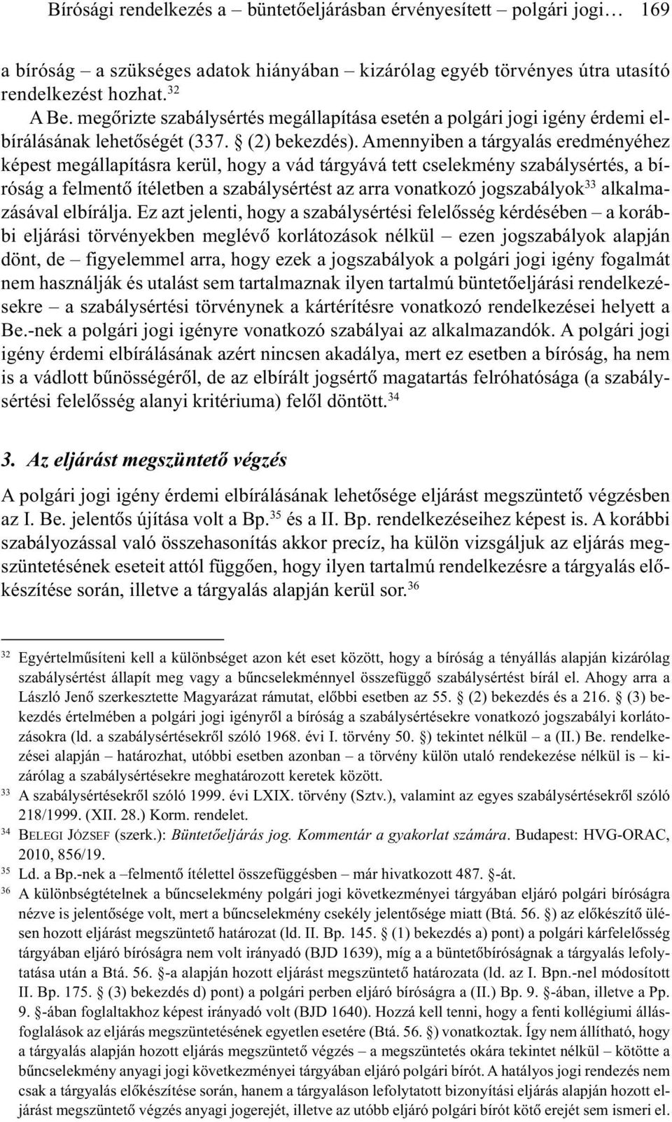 Amennyiben a tárgyalás eredményéhez képest megállapításra kerül, hogy a vád tárgyává tett cselekmény szabálysértés, a bíróság a felmentõ ítéletben a szabálysértést az arra vonatkozó jogszabályok 33