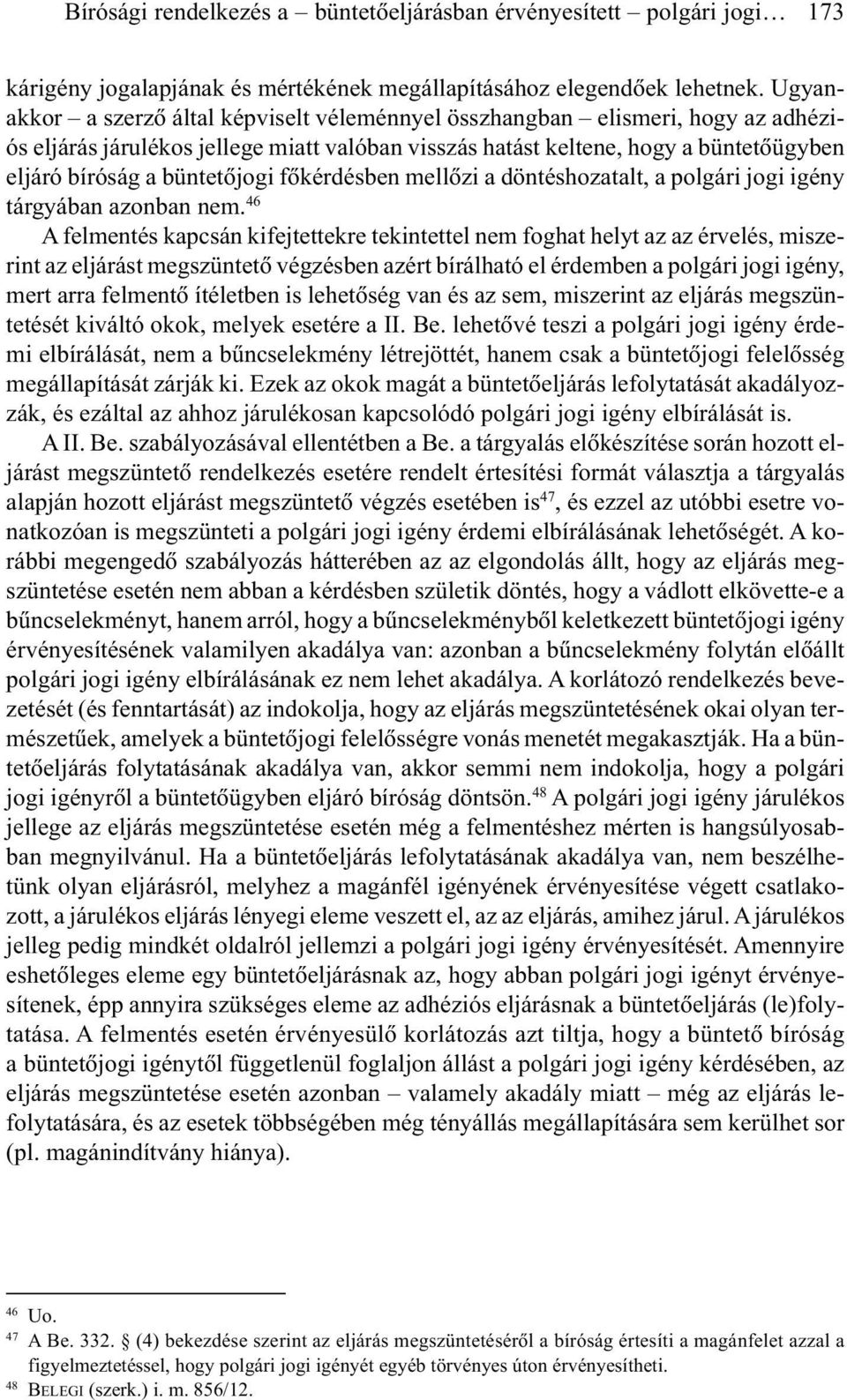 büntetõjogi fõkérdésben mellõzi a döntéshozatalt, a polgári jogi igény tárgyában azonban nem.