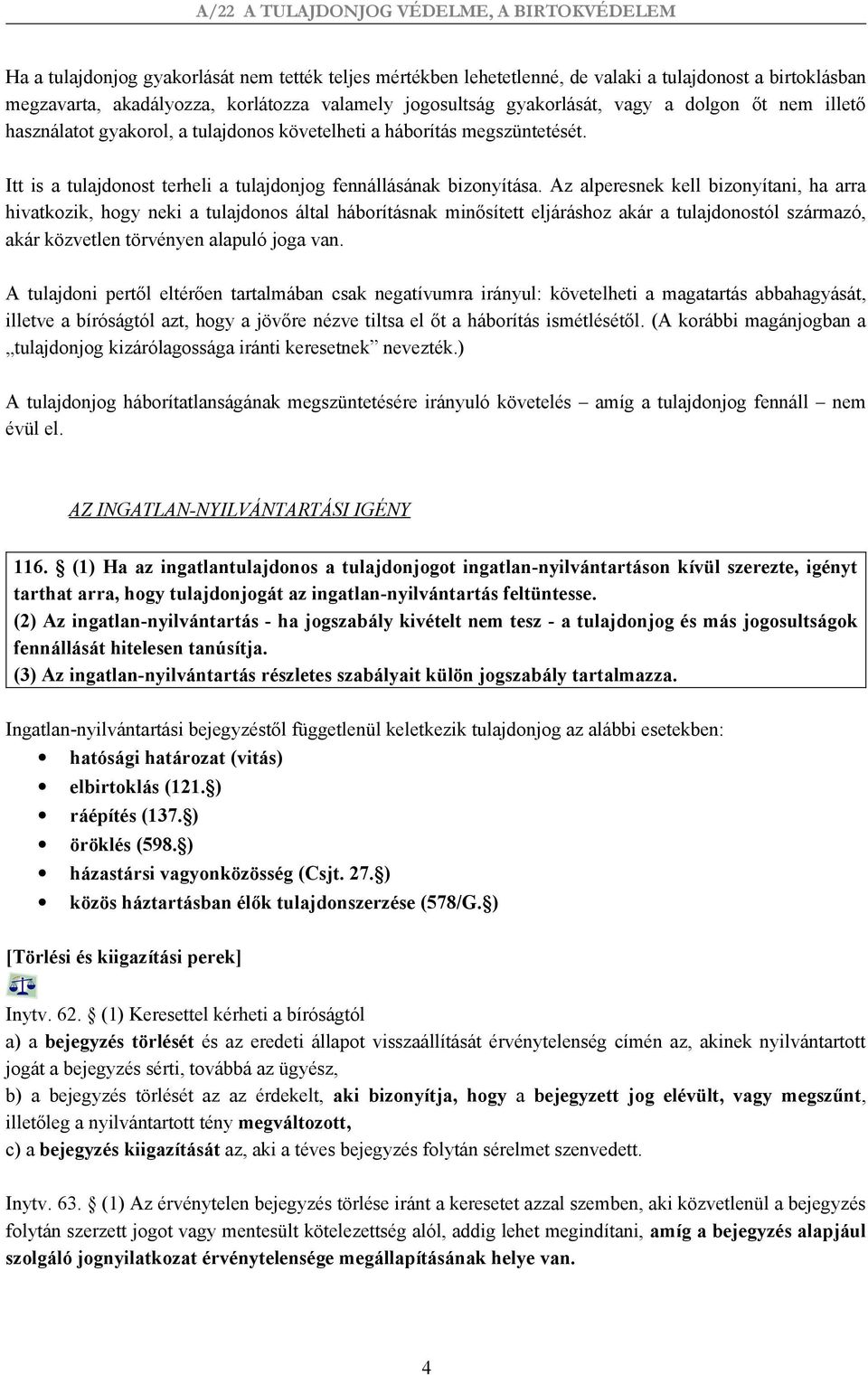 Az alperesnek kell bizonyítani, ha arra hivatkozik, hogy neki a tulajdonos által háborításnak minősített eljáráshoz akár a tulajdonostól származó, akár közvetlen törvényen alapuló joga van.