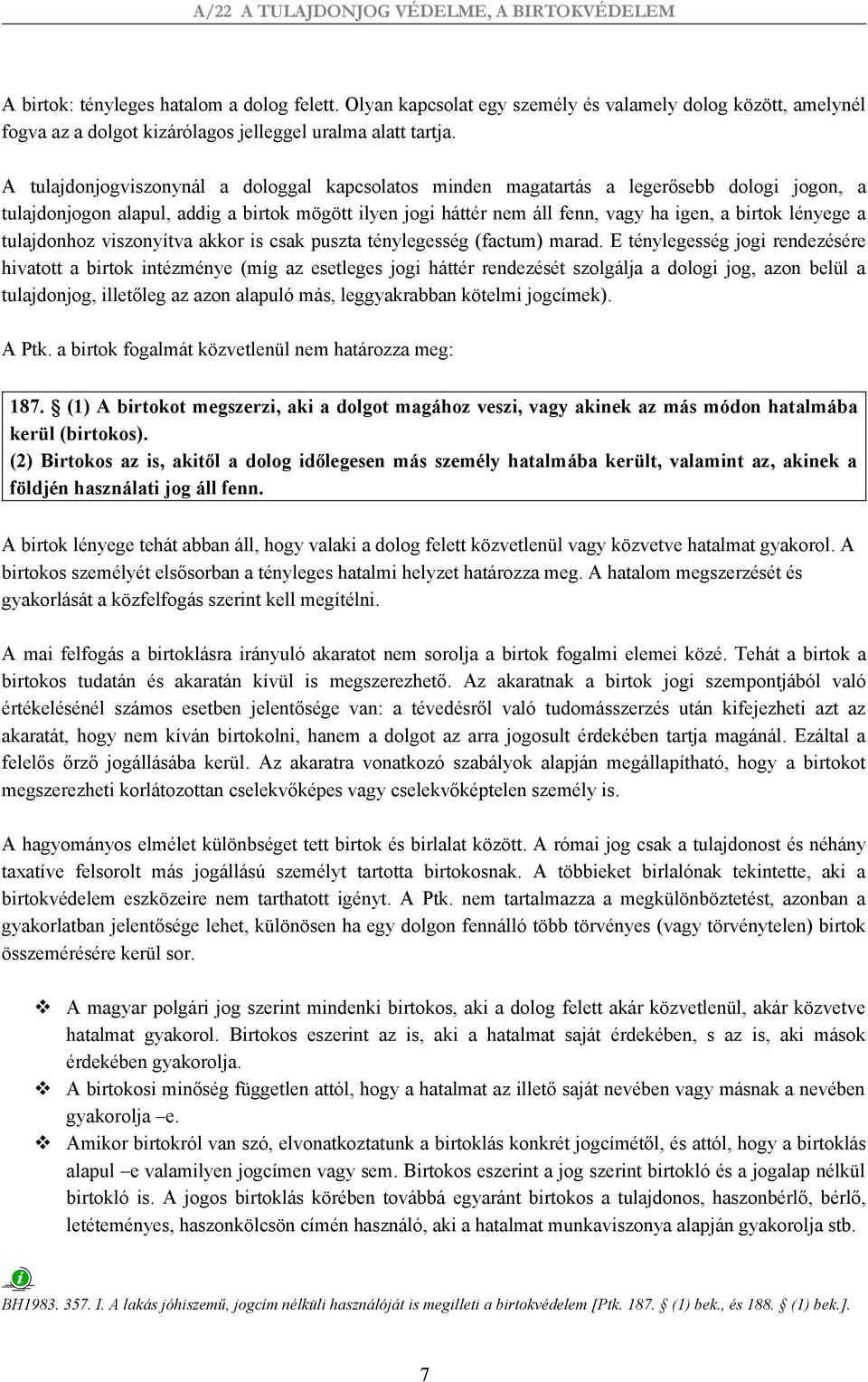 lényege a tulajdonhoz viszonyítva akkor is csak puszta ténylegesség (factum) marad.