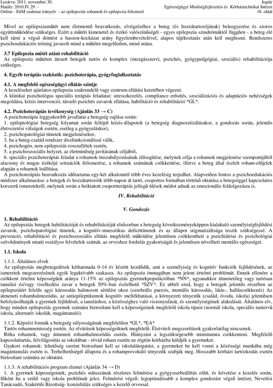 után kell meghozni. Rendszeres pszichoedukációs tréning javasolt mind a műtétet megelőzően, mind utána. 3.