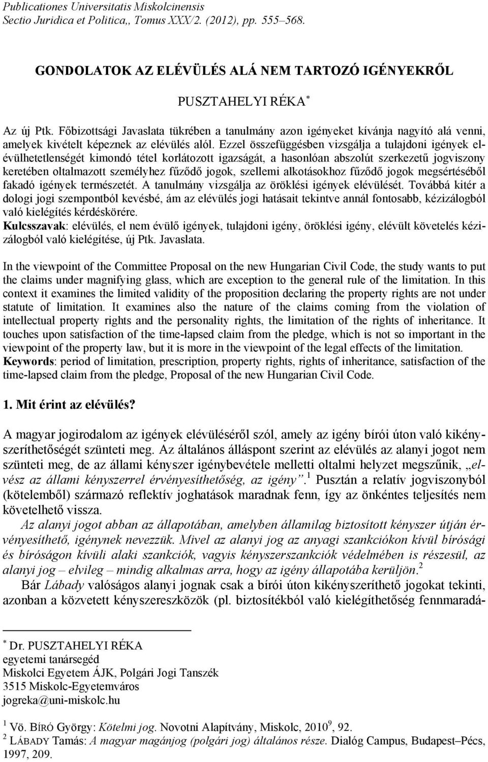 Ezzel összefüggésben vizsgálja a tulajdoni igények elévülhetetlenségét kimondó tétel korlátozott igazságát, a hasonlóan abszolút szerkezetű jogviszony keretében oltalmazott személyhez fűződő jogok,