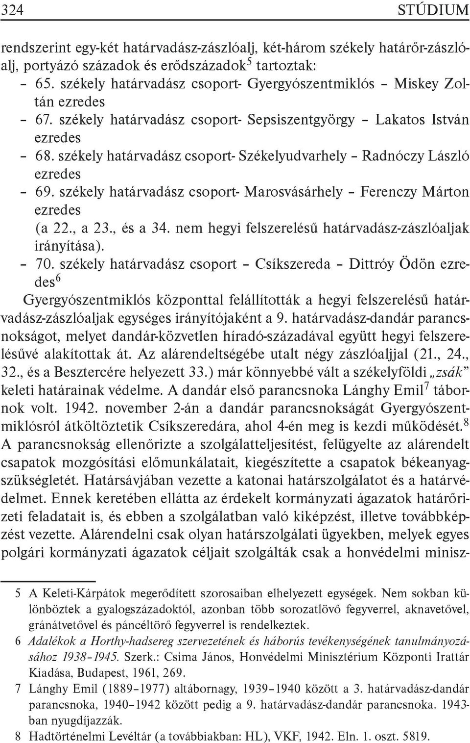 székely határvadász csoport- Székelyudvarhely Radnóczy László ezredes 69. székely határvadász csoport- Marosvásárhely Ferenczy Márton ezredes (a 22., a 23., és a 34.