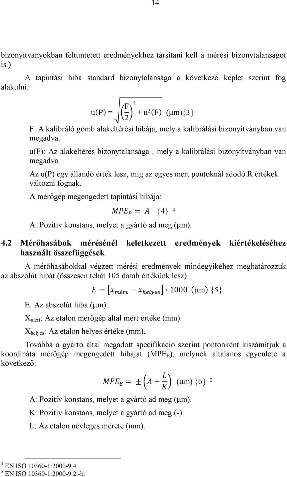 megadva. u(f): Az alakeltérés bizonytalansága, mely a kalibrálási bizonyítványban van megadva. Az u(p) egy állandó érték lesz, míg az egyes mért pontoknál adódó R értékek változni fognak.