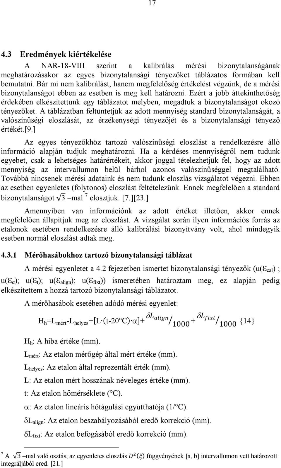 Ezért a jobb áttekinthetőség érdekében elkészítettünk egy táblázatot melyben, megadtuk a bizonytalanságot okozó tényezőket.