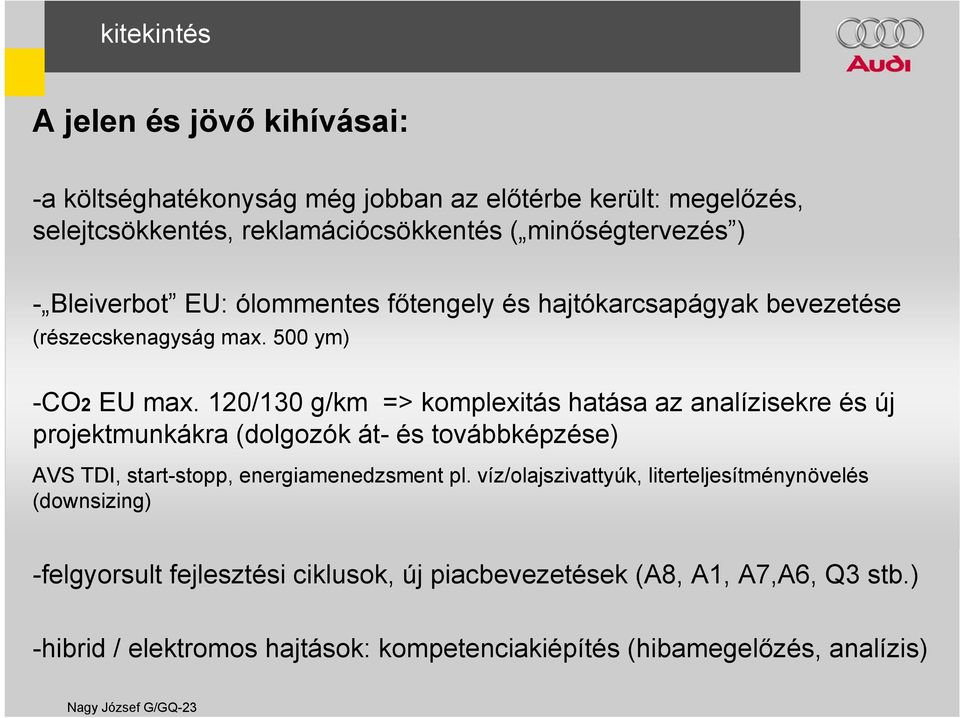 120/130 g/km => komplexitás hatása az analízisekre és új projektmunkákra (dolgozók át- és továbbképzése) AVS TDI, start-stopp, energiamenedzsment pl.