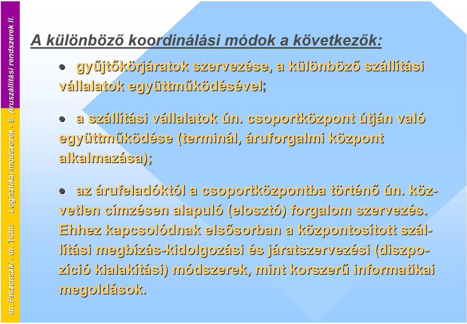 együttműködésével; a szállítási vállalatok ún.