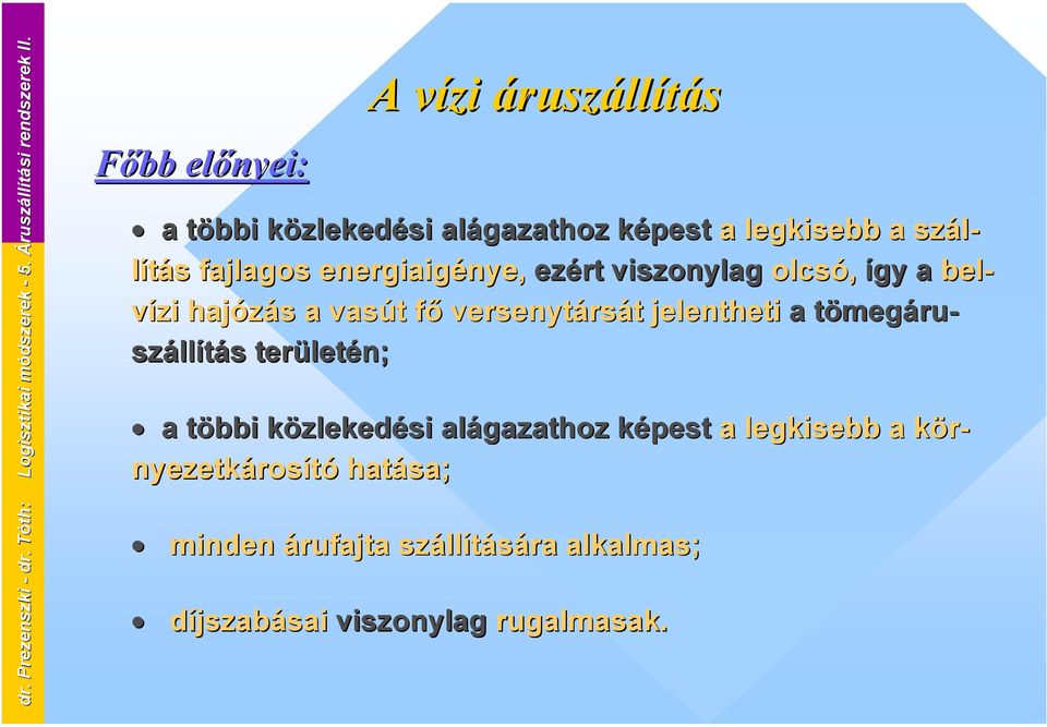 szál- lítás fajlagos energiaigénye, ezért viszonylag olcsó, így a bel- vízi hajózás a vasút fő versenytársát jelentheti