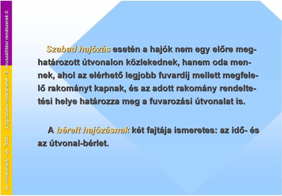 ahol az elérhető legjobb fuvardíj mellett megfele- lő rakományt kapnak, és az adott rakomány rendelte-