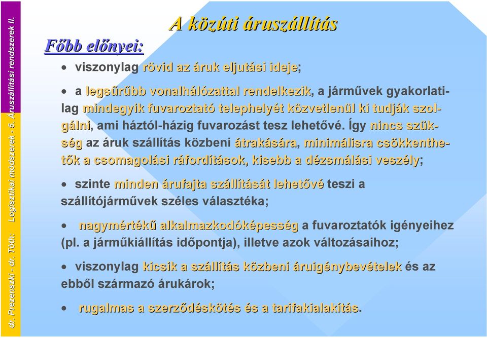 közvetlenül ki tudják szol- gálni, ami háztól-házig fuvarozást tesz lehetővé.