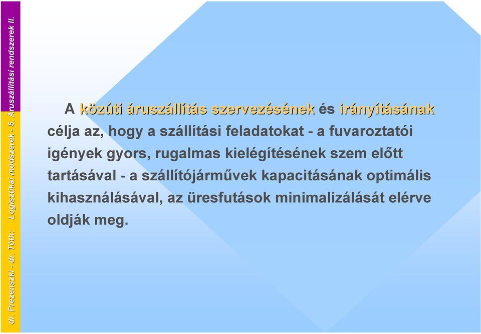 kapacitásának optimális kihasználásával, az üresfutások minimalizálását elérve oldják meg. dr.