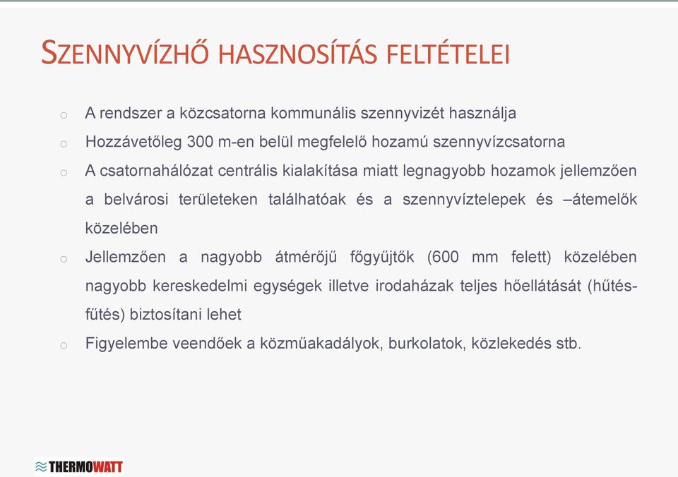 találhatóak és a szennyvíztelepek és átemelők közelében Jellemzően a nagyobb átmérőjű főgyűjtők (600 mm felett) közelében nagyobb