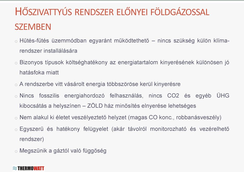 fosszilis energiahordozó felhasználás, nincs CO2 és egyéb ÜHG kibocsátás a helyszínen ZÖLD ház minősítés elnyerése lehetséges o Nem alakul ki életet