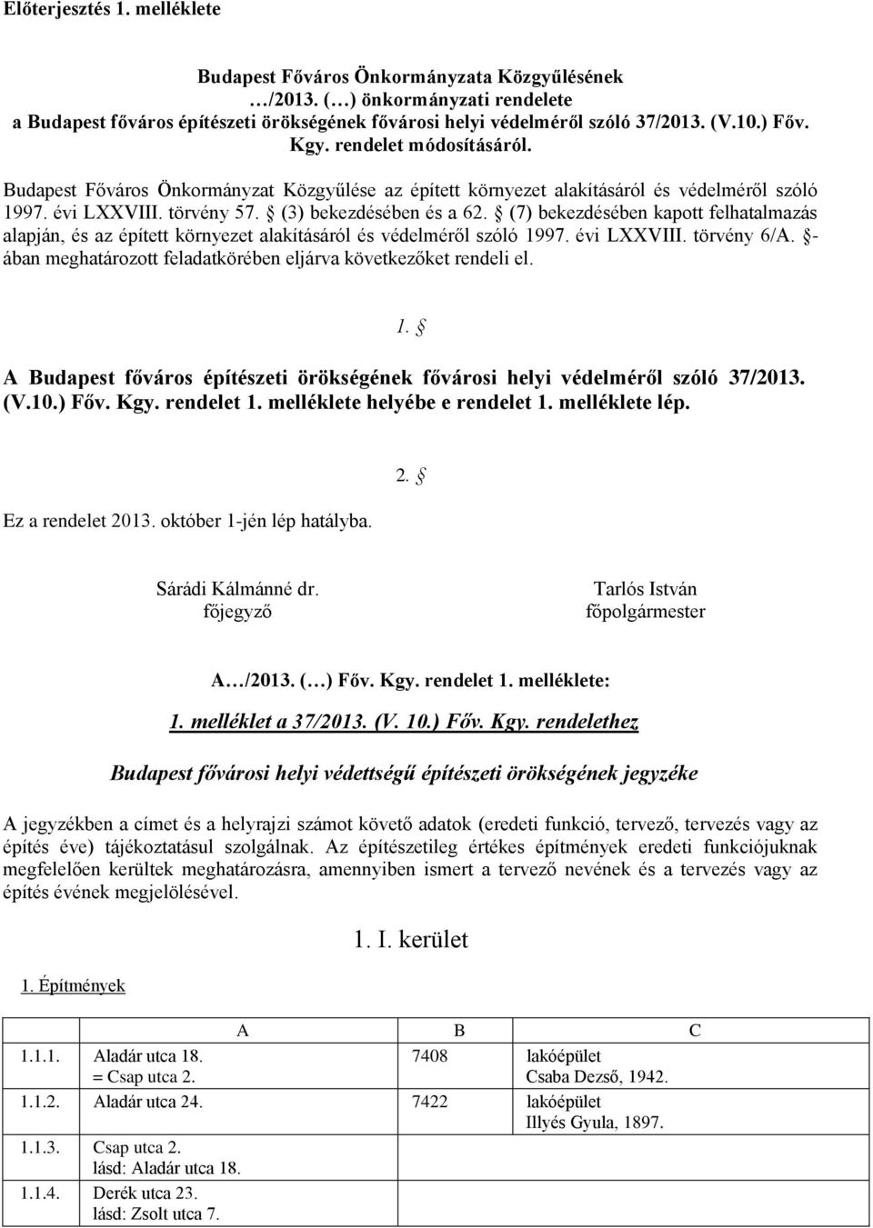 (7) bekezdésében kapott felhatalmazás alapján, és az épített környezet alakításáról és védelméről szóló 1997. évi LXXVIII. törvény 6/A.