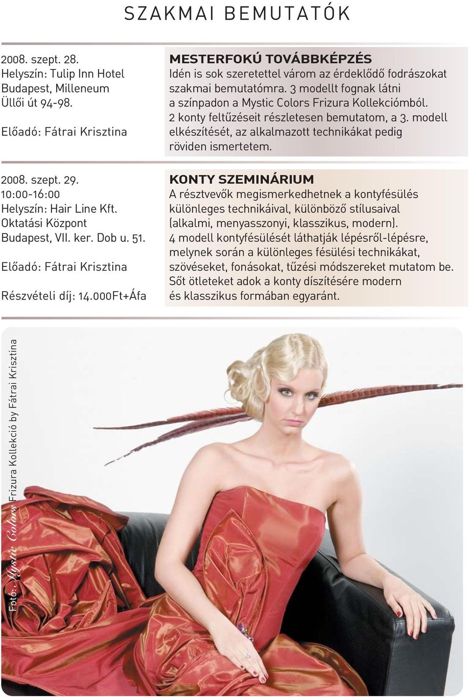 modell Elôadó: Fátrai Krisztina elkészítését, az alkalmazott technikákat pedig röviden ismertetem. 2008. szept. 29.