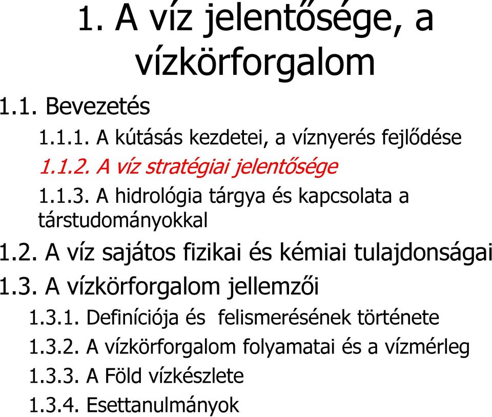 3. A vízkörforgalom jellemzői 1.3.1. Definíciója és felismerésének története 1.3.2.