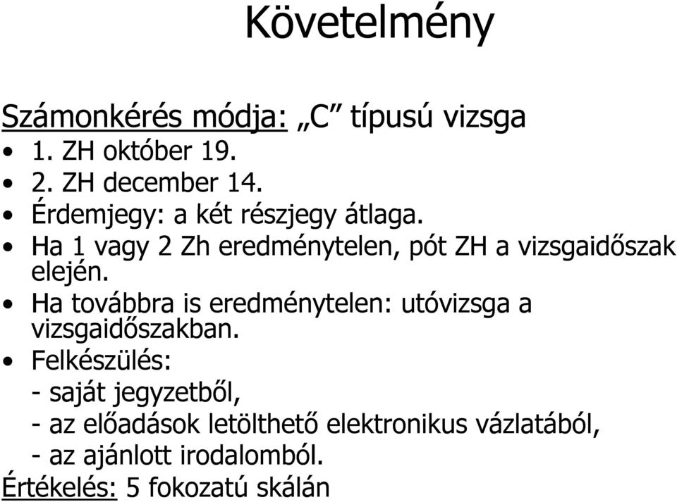 Ha továbbra is eredménytelen: utóvizsga a vizsgaidőszakban.