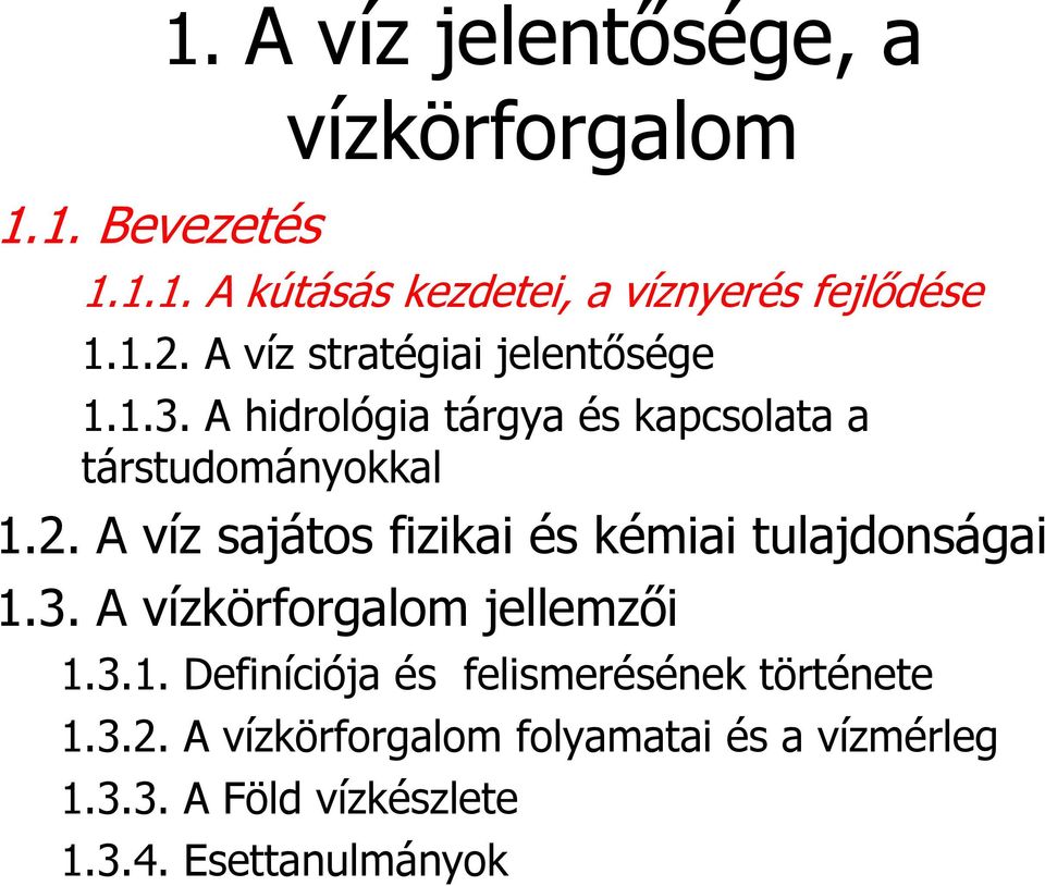 3. A vízkörforgalom jellemzői 1.3.1. Definíciója és felismerésének története 1.3.2.