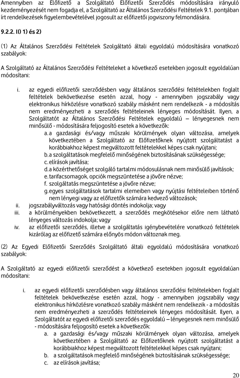 2. II) 1) és 2) (1) Az Általános Szerződési Feltételek Szolgáltató általi egyoldalú módosítására vonatkozó szabályok: A Szolgáltató az Általános Szerződési Feltételeket a következő esetekben jogosult