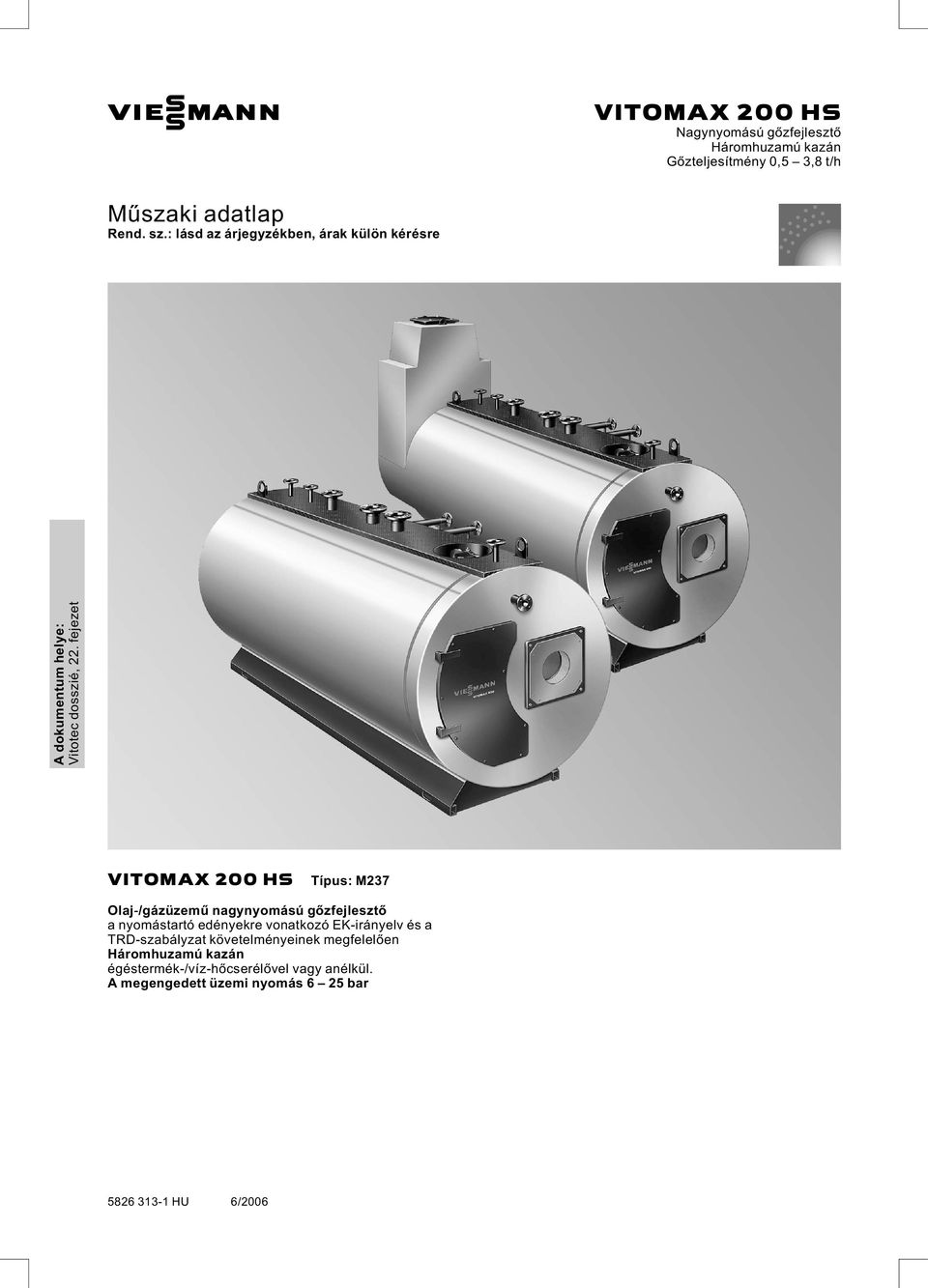 VIESMANN. Műszaki adatlap Rend. sz.: lásd az árjegyzékben, árak külön  kérésre VITOMAX 200 HS. Nagynyomású gőzfejlesztő. - PDF Ingyenes letöltés