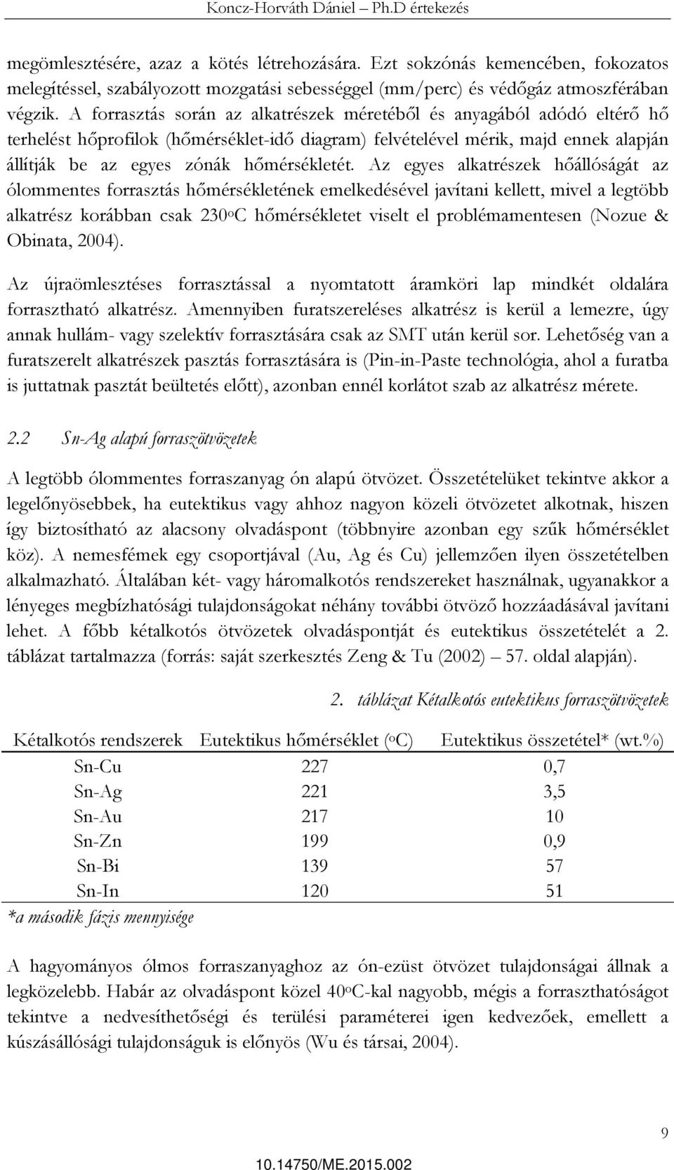 Az egyes alkatrészek hőállóságát az ólommentes forrasztás hőmérsékletének emelkedésével javítani kellett, mivel a legtöbb alkatrész korábban csak 230 o C hőmérsékletet viselt el problémamentesen