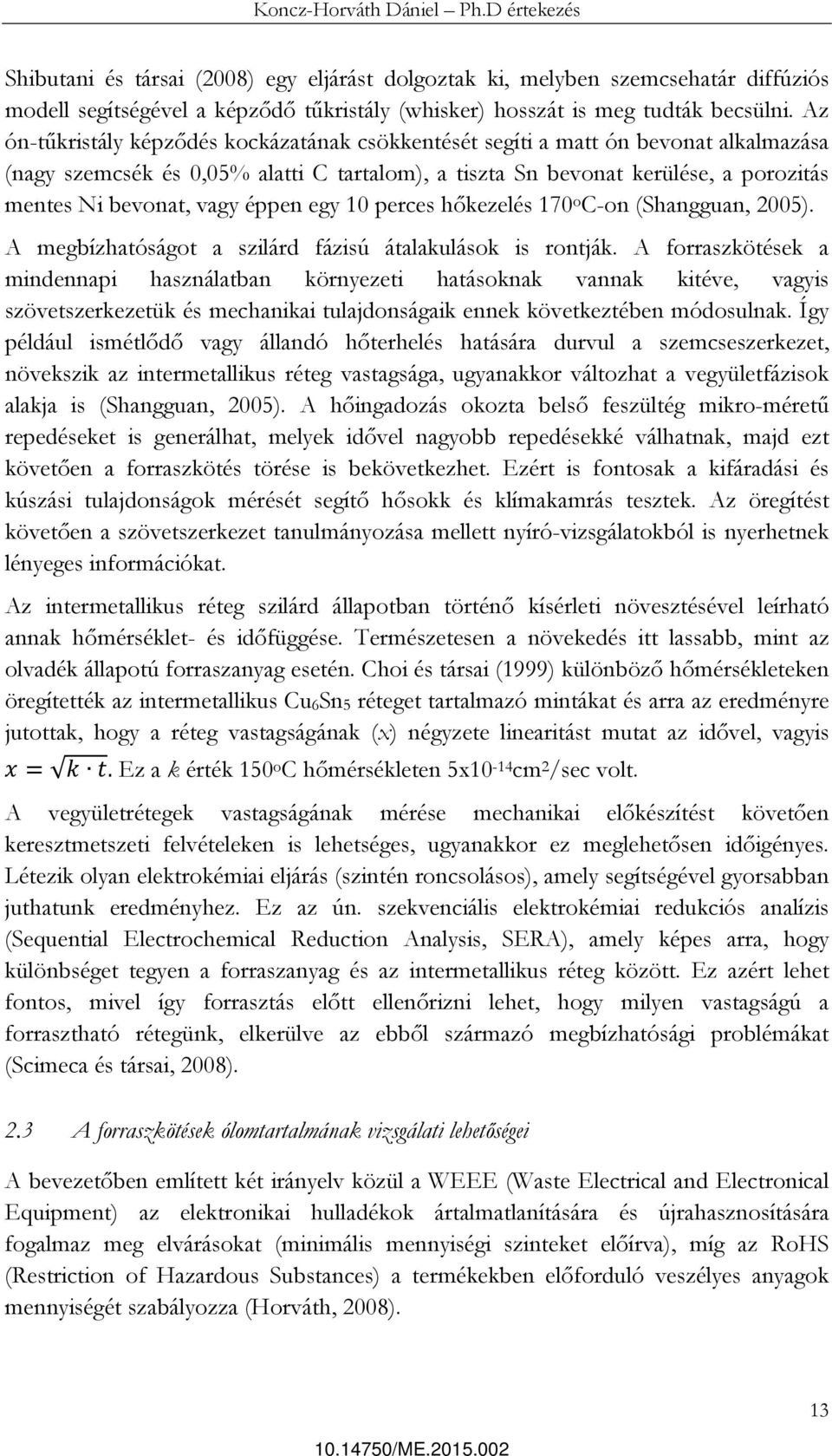 éppen egy 10 perces hőkezelés 170 o C-on (Shangguan, 2005). A megbízhatóságot a szilárd fázisú átalakulások is rontják.