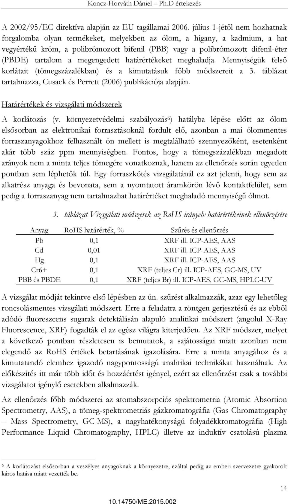 tartalom a megengedett határértékeket meghaladja. Mennyiségük felső korlátait (tömegszázalékban) és a kimutatásuk főbb módszereit a 3.