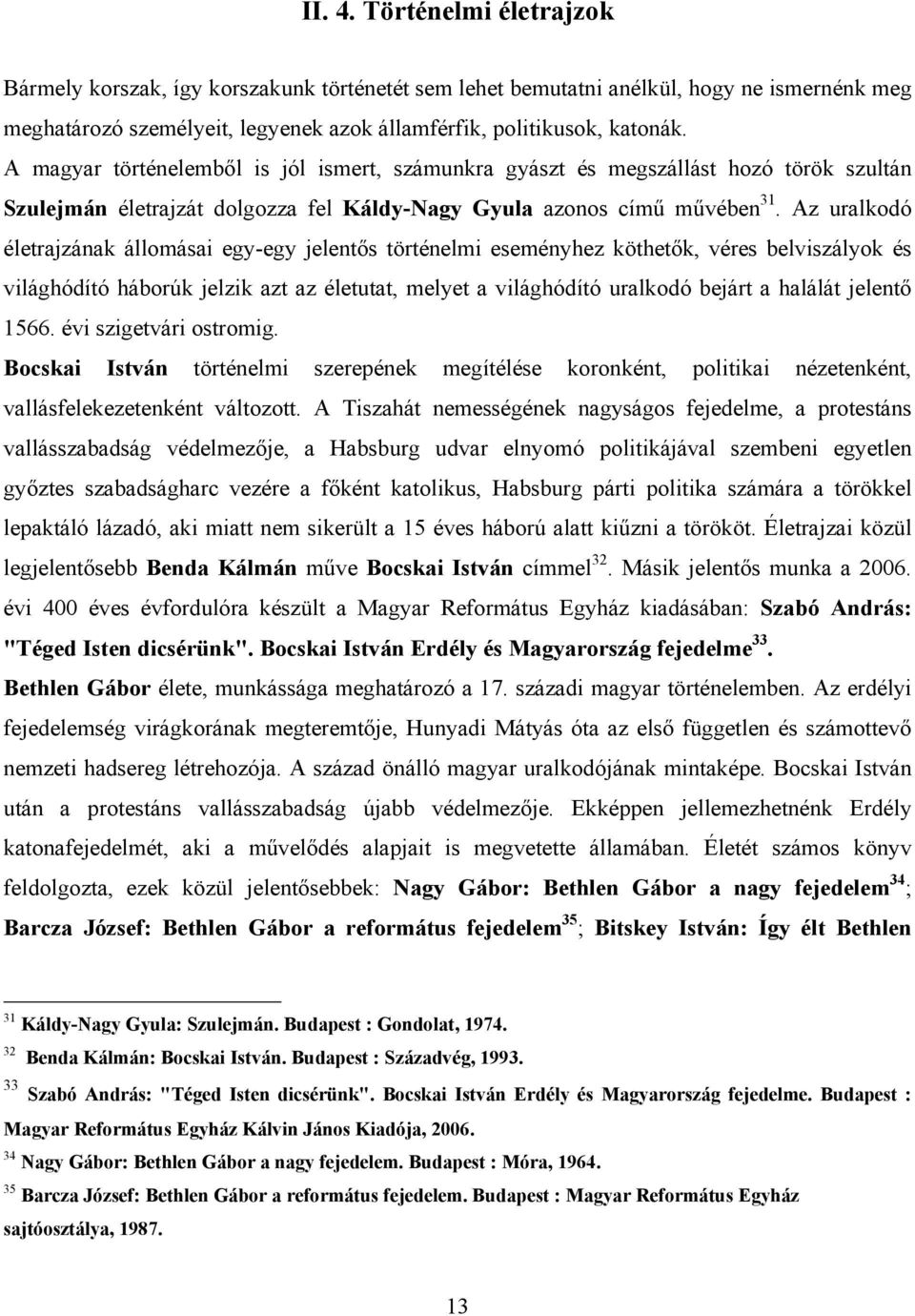 Az uralkodó életrajzának állomásai egy-egy jelentős történelmi eseményhez köthetők, véres belviszályok és világhódító háborúk jelzik azt az életutat, melyet a világhódító uralkodó bejárt a halálát