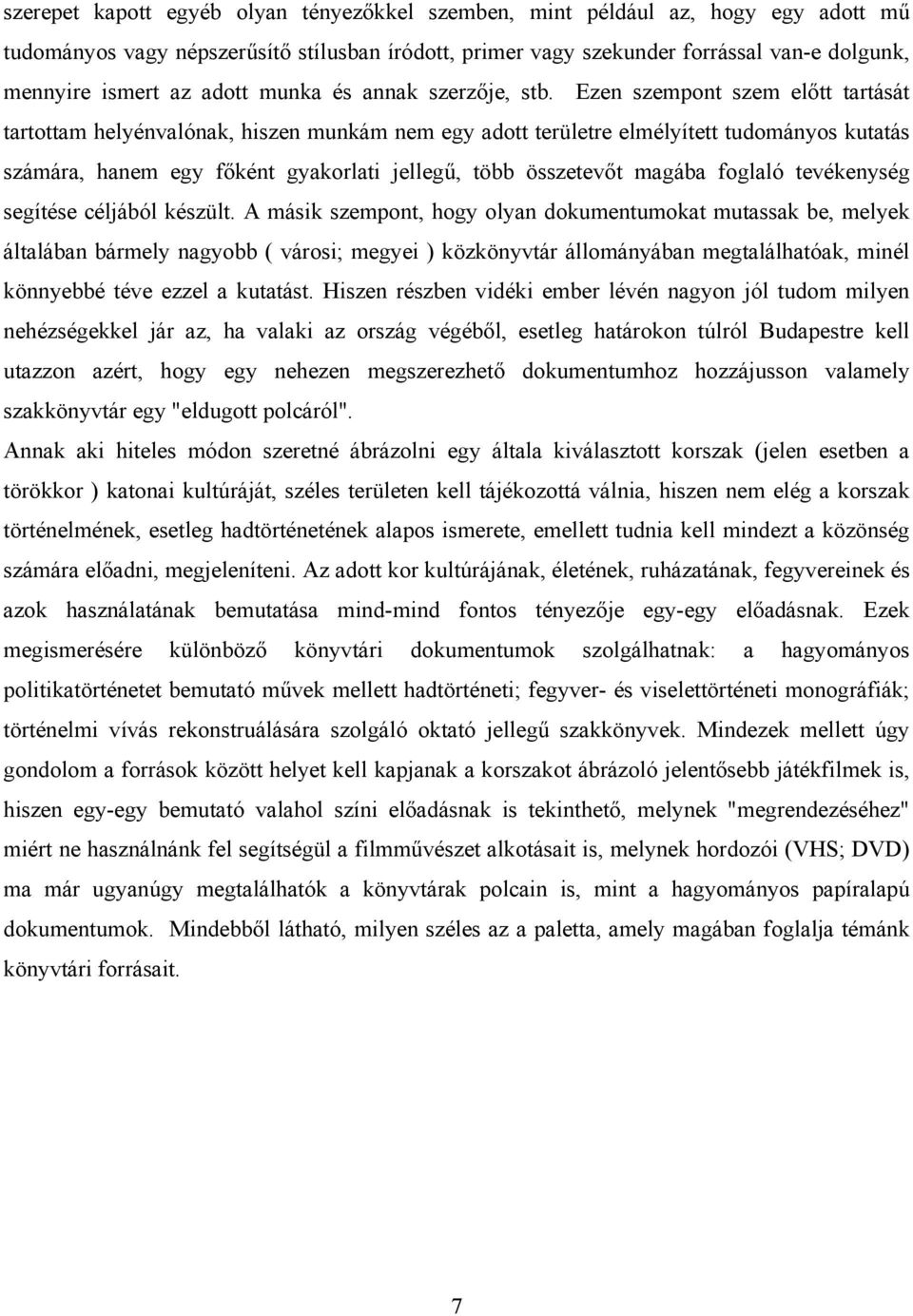 Ezen szempont szem előtt tartását tartottam helyénvalónak, hiszen munkám nem egy adott területre elmélyített tudományos kutatás számára, hanem egy főként gyakorlati jellegű, több összetevőt magába