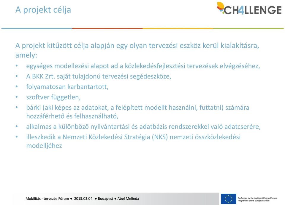 saját tulajdonú tervezési segédeszköze, folyamatosan karbantartott, szoftver független, bárki (aki képes az adatokat, a felépített modellt