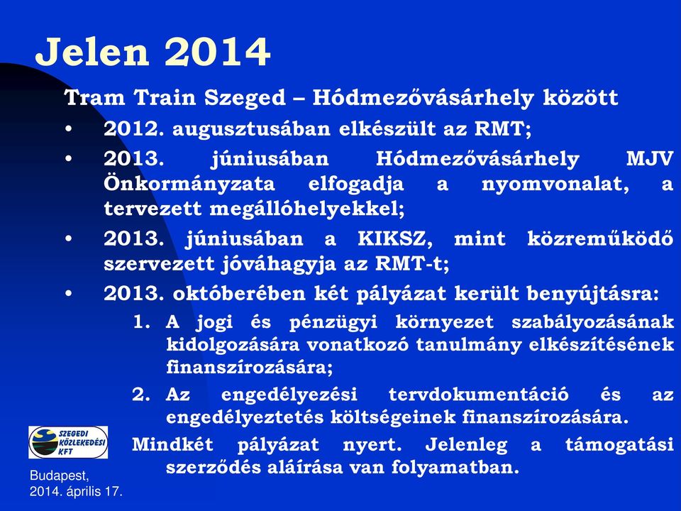 júniusában a KIKSZ, mint közreműködő szervezett jóváhagyja az RMT-t; 2013. októberében két pályázat került benyújtásra: 1.