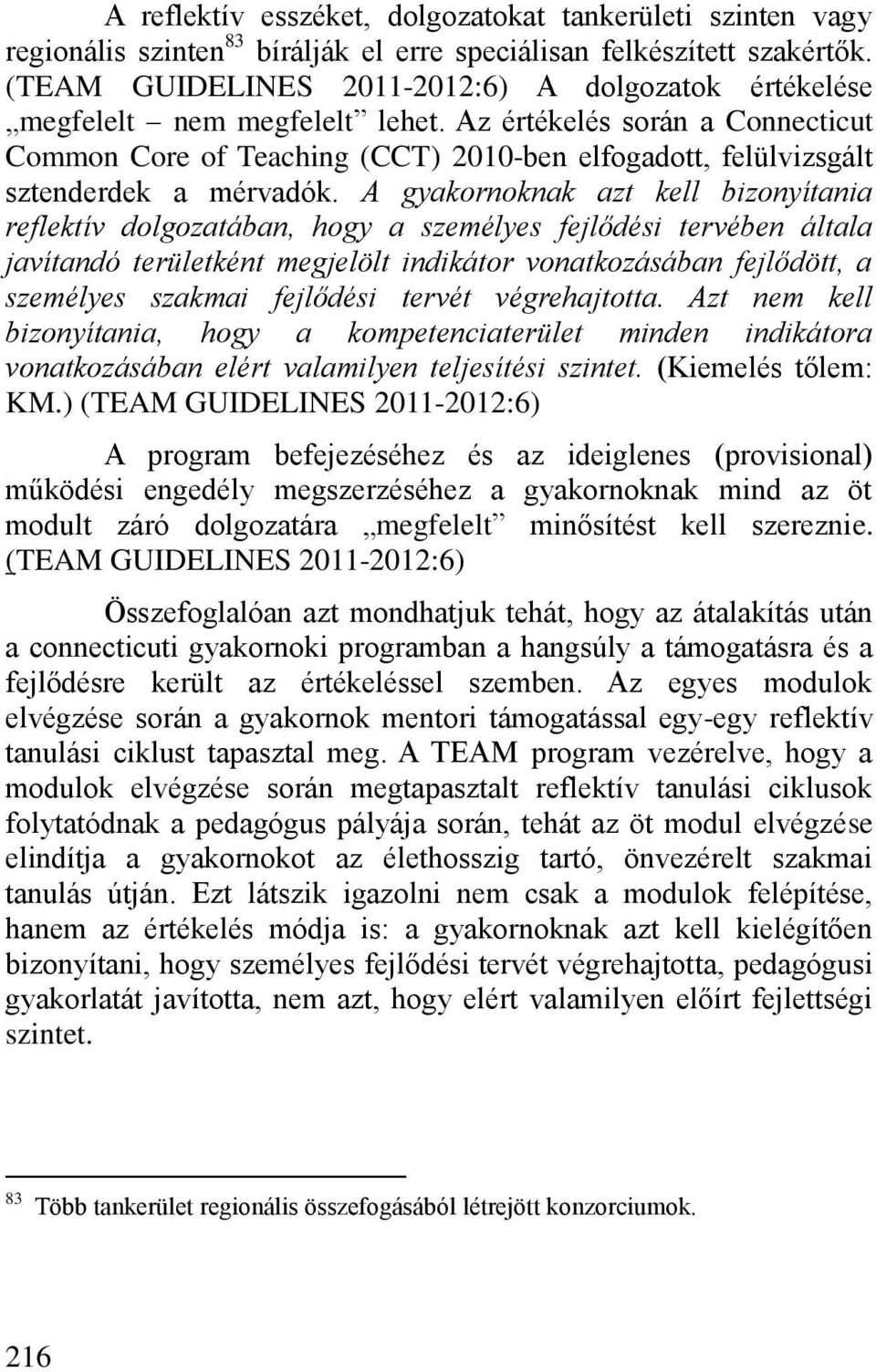 Az értékelés során a Connecticut Common Core of Teaching (CCT) 2010-ben elfogadott, felülvizsgált sztenderdek a mérvadók.