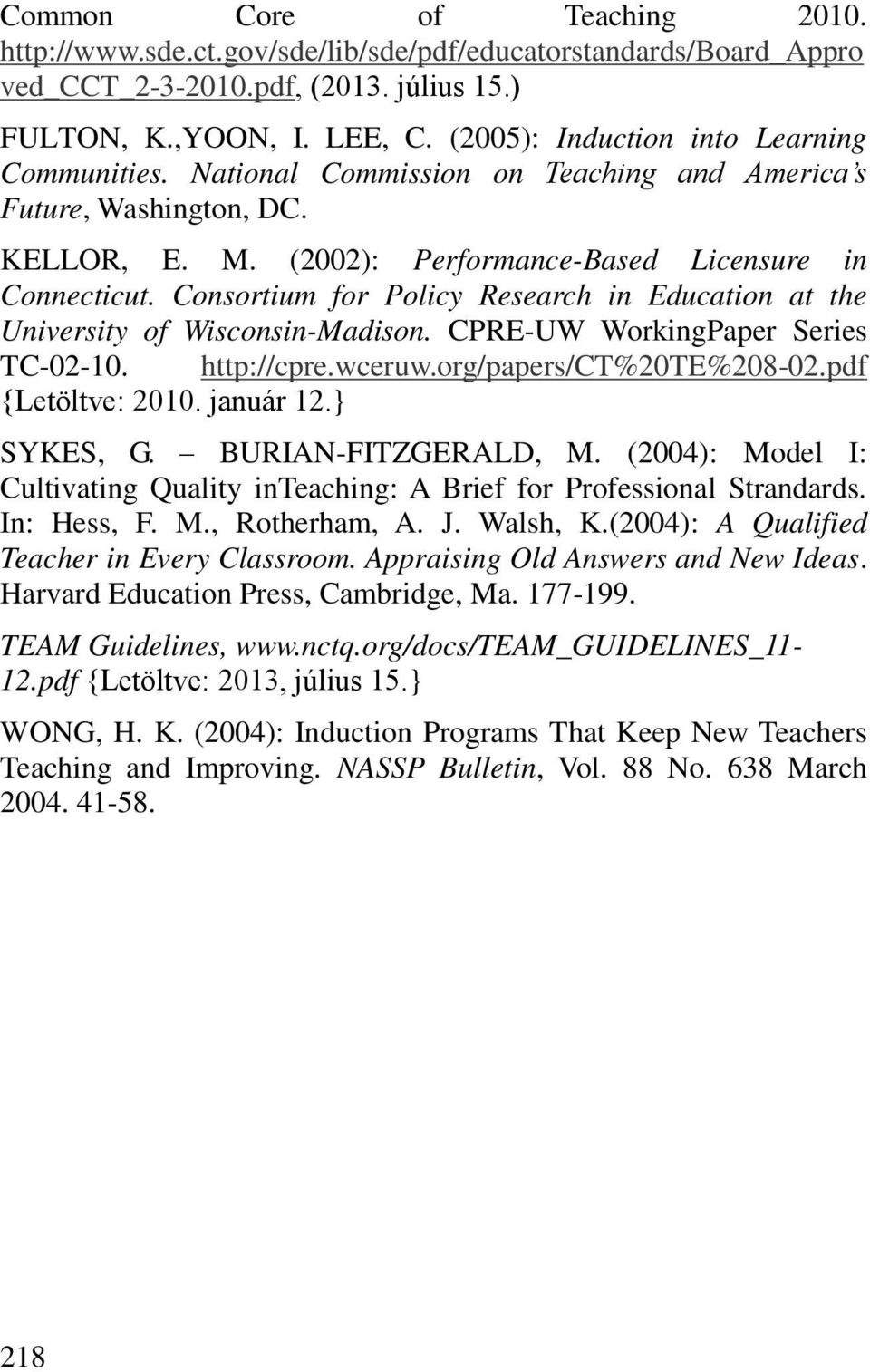 Consortium for Policy Research in Education at the University of Wisconsin-Madison. CPRE-UW WorkingPaper Series TC-02-10. http://cpre.wceruw.org/papers/ct%20te%208-02.pdf {Letöltve: 2010. január 12.