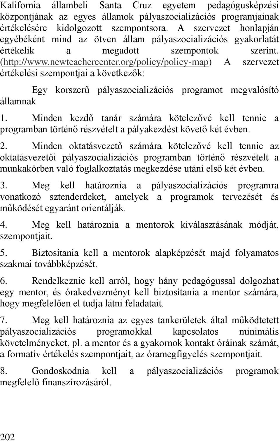 org/policy/policy-map) A szervezet értékelési szempontjai a következ k: Egy korszerű pályaszocializációs programot megvalósító államnak 1.