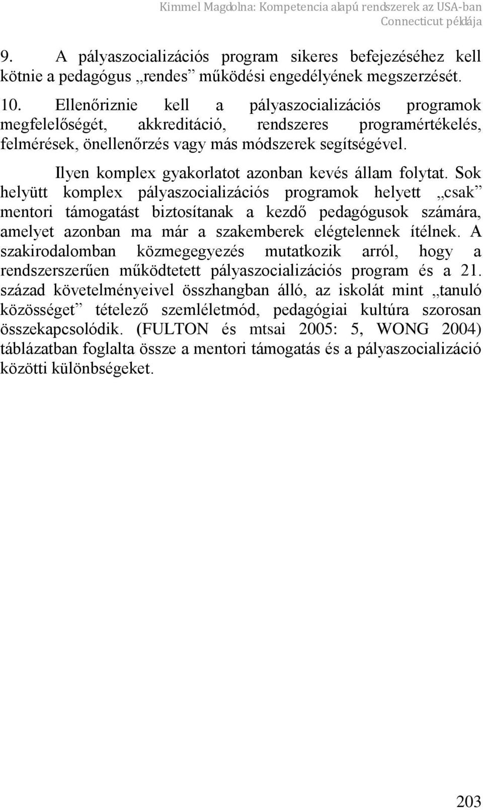 Ilyen komplex gyakorlatot azonban kevés állam folytat.